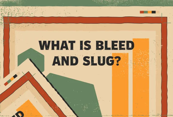 What is bleed and slug?