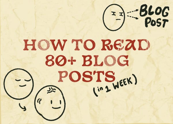 How to read 80+ blog posts (in one week). 